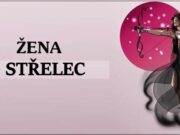 ŽENA STŘELEC – NAVZDORY VŠEMU SE VŽDY SNAŽÍ NA VŠE DÍVAT POZITIVNĚ A ZUBY NEHTY BOJUJE O ŠTĚSTÍ SVÉ I SVÝCH BLÍZKÝCH